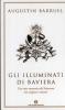 Gli illuminati di Baviera. Una setta massonica del Settecento tra congiura e mistero