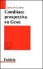 Cambiare prospettiva su Ges�. Dove sbaglia la ricerca su Ges� storico