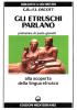 Gli etruschi parlano. Alla scoperta della lingua etrusca