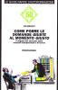 Come porre le domande giuste al momento giusto. Il segreto del successo nelle relazioni interpersonali e di lavoro