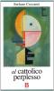 Al cattolico perplesso. Chiesa e politica all'epoca del bipolarismo e del pluralismo religioso