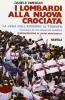 I lombardi alla nuova crociata. Il �Fenomeno Lega� dall'esordio al trionfo. Cronaca di un miracolo politico