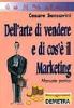 Dell'arte di vendere e di cos'� il marketing. Manuale pratico