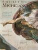Simboli e segreti. Michelangelo. I significati nascosti nei capolavori dell'artista ribelle del Rinascimento