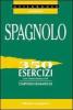 Spagnolo. 350 esercizi con chiavi risolutive. Compendio grammaticale. Per le Scuole superiori