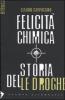 Felicit� chimica. Storia delle droghe