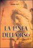 La linea dell'orso. Ges�, Maddalena, Re Art�, catari, templari