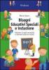Bisogni educativi speciali e inclusione. Valutare le reali necessit� e attivare tutte le risorse