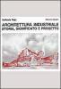 Architettura industriale. Storia, significato e progetto