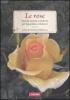 Le rose. Variet� antiche e moderne per il giardino e il balcone