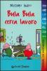 Bula Bula cerca lavoro. Lavorare, che divertimento