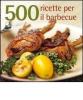 500 ricette per il barbecue