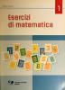 Esercizi di matematica. Per le Scuole superiori vol.1