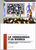 La conoscenza e la ricerca. Moduli per la ricerca sociopsicopedagogica e le scienze sociali. Per le Scuole superiori