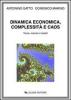 Dinamica economica, complessit� e caos. Teorie, metodi e modelli