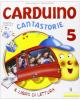 Carduino cantastorie. Per la 5� classe elementare
