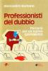 Professionisti del dubbio. Percorsi per un nuovo giornalismo