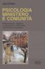 Psicologia, ministero e comunit�. Riconoscere, guarire, prevenire le difficolt� nell'azione pastorale