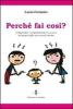 Perch� fai cos�? Comprendere i compartamenti provocatori del proprio figlio per crescere insieme