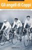 Gli angeli di Coppi. Il campionissimo visto da chi ci correva insieme, contro, e soprattutto, dietro