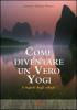Come diventare un vero yogi. I segreti degli adepti