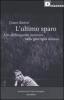 L' ultimo sparo. Un �delinquente comune� nella guerriglia italiana