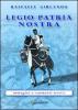Legio patria nostra �immagini e commenti storici�
