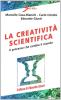 La creativit� scientifica. Il processo che cambia il mondo