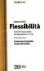 Flessibilit�. Il lavoro senza confini tra deregulation e 35 ore. Con interviste a Innocenzo Cipolletta e Fausto Bertinotti