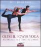 Oltre il power yoga. Yoga dinamico per il corpo e per la mente