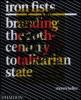 Iron Fists. Branding the 20th-century totalitarian state