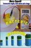 Batterie & ricaricabili. Utilizzarle al meglio... Farle durare pi� a lungo