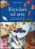 Riciclare ad arte