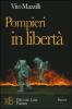 Pompieri in libert�. Il racconto di chi rischia la vita per mestiere