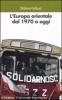 L' Europa orientale dal 1970 a oggi