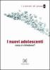 I nuovi adolescenti. Cosa ci chiedono?