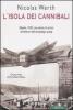 L' isola dei cannibali. Siberia, 1933: una storia di orrore all'interno dell'arcipelago gulag