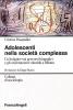 Gli adolescenti nella societ� complessa. Un'indagine sui percorsi biografici e gli orientamenti valoriali a Milano