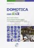 Domotica con KNX. Nuovi modi di abitare con un sistema domotico aperto, interoperabile e conforme alle norme