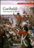 Garibaldi. Una vita per la libert�