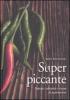Superpiccante. Notizie, curiosit� e ricette al peperoncino