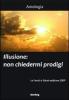 Illusione. Non chiedermi prodigi