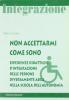 Non accettarmi come sono. Esperienze didattiche d'integrazione delle persone diversamente abili nella scuola dell'autonomia