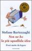 Non ne ho la pi� squallida idea. Frasi matte da legare