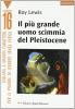 Il pi� grande uomo scimmia del pleistocene. Ediz. a caratteri grandi