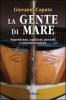 La gente di mare. Miscellanea di superstizioni, usi, tradizioni, proverbi e curiosit� marinare