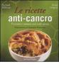 Le ricette anti-cancro. Prevenire i tumori con i cibi giusti