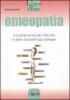 Omeopatia. Il trattamento dei disturbi e delle malattie pi� comuni