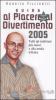 Guida al piacere e al divertimento 2005. Tutti gli indirizzi pi� nuovi e alla moda d'Italia