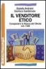 Il venditore etico. Conquistare la fiducia del cliente con i fatti